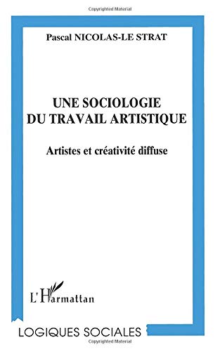 UNE SOCIOLOGIE DU TRAVAIL ARTISTIQUE: Artistes et créativité diffuse