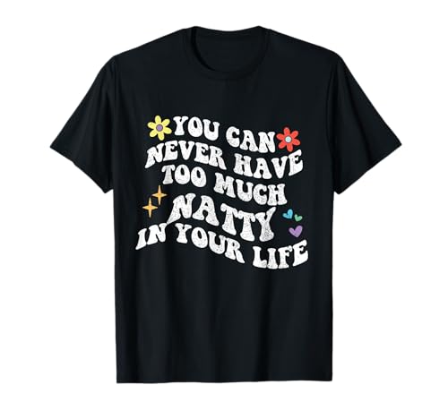Retro Groovy que nunca puedes tener demasiado Natty en tu vida Camiseta