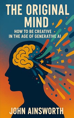 The original mind: Creativity in the age of AI (English Edition)
