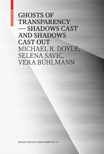 Ghosts of Transparency: Shadows cast and shadows cast out (Applied Virtuality Book Series, 13)