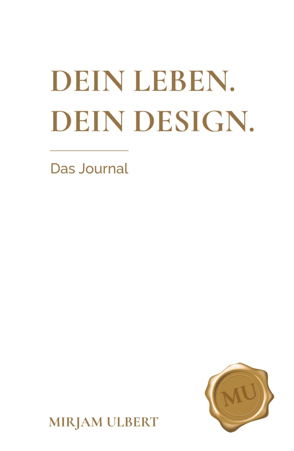 Dein Leben. Dein Design. - Das Journal: Ein stilvolles Morgenritual für Klarheit, Fokus und ein bewusst gestaltetes Leben