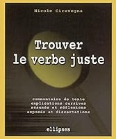 Trouver le Verbe Juste: Commentaire de Texte, Explications 2729823328 Book Cover
