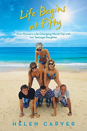 Life Begins at Fifty: One Woman's Life-Changing World Trip with her Teenage Daughter