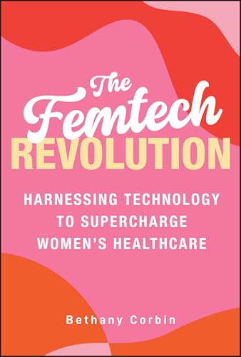 The Femtech Revolution: Harnessing Technology to Supercharge Wome...