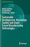 Sustainable Development, Knowledge Society and Smart Future Manufacturing Technologies (World...