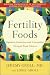 Fertility Foods: Optimize Ovulation and Conception Through Food Choices
