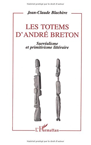 Les totems d'André Breton: Surréalisme et primitivisme littéraire