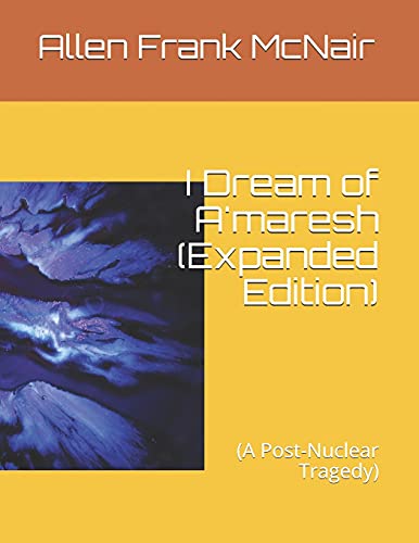 I Dream of A'maresh (Expanded Edition): (A Post-Nuclear Tragedy) (Story of A'Maresh)