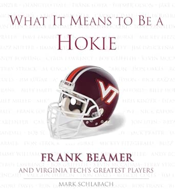 What It Means to Be a Hokie: Frank Beamer and Virginia's Greatest Players What It Means to Be a Hokie: Frank Beamer and Virginia's Greatest Players book cover