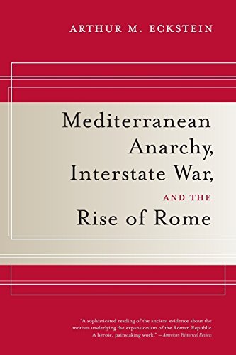 Mediterranean Anarchy, Interstate War, and the Rise of Rome (Hellenistic Culture and Society Book 48)