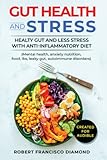 Gut Health and Stress: Healty Gut and Less Stress with Anti-inflammatory diet (Mental health, anxiety, nutrition, food, Ibs, leaky gut, autoimmune disorders)