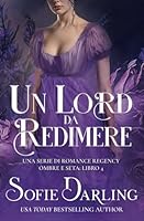 Un Lord da Redimere: Una Serie di Romance Regency (Ombre e Seta: Libro 4) (Italian Edition) 1954527144 Book Cover