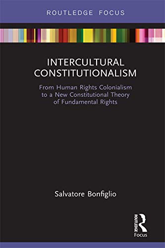 Intercultural Constitutionalism: From Human Rights Colonialism to a New Constitutional Theory of Fundamental Rights