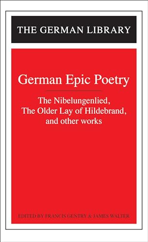 German Epic Poetry: The Nibelungenlied, The Older Lay of Hildebrand, and other works (German Library)