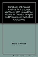 Handbook of Financial Analysis for Corporate Managers: With Spreadsheet Models for Decision Analysis and Performance Evaluation Applications 0133183467 Book Cover