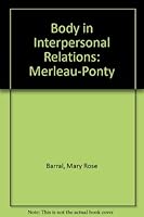 The Body in Interpersonal Relations: Merleau-Ponty 0819137553 Book Cover