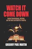 Watch It Come Down: Human Consciousness, Astrology, and the Death and Rebirth of America 1795043164 Book Cover