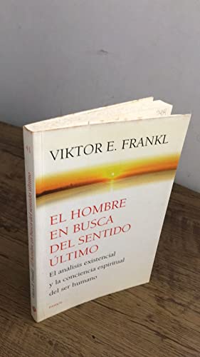 El hombre en busca del sentido último: El análisis existencial y la conciencia espiritual del s...