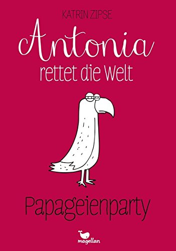 Antonia rettet die Welt - Papageienparty - Band 1 Antonia rettet die Welt - Papageienparty - Band 1