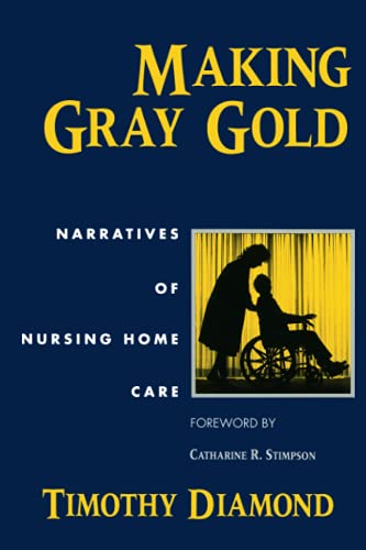 Compare Textbook Prices for Making Gray Gold: Narratives of Nursing Home Care Women in Culture and Society 1 Edition ISBN 9780226144740 by Diamond, Timothy