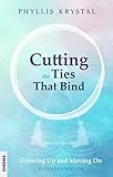  Cutting the Ties that Bind: Growing Up and Moving On - First revised edition (English Edition)