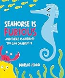 Seahorse is Furious: (and there is NOTHING you can do about it!)