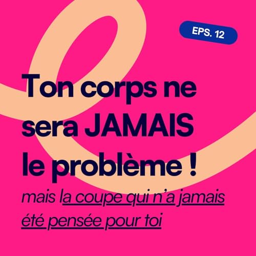 EP12. Ton corps ne sera jamais le probl&egrave;me 1/3