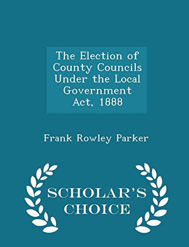 The Election of County Councils Under the Local... 1298361729 Book Cover