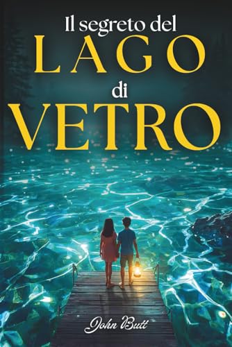 Il Segreto del Lago di Vetro: Una storia di coraggio, mistero ed amicizia. Libri di avventura per ragazzi 12-13 anni