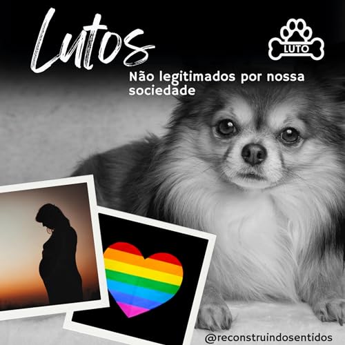 7 - O peso dos lutos n&atilde;o legitimados por nossa sociedade