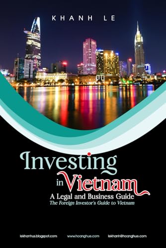 Investing in Vietnam: A Legal and Business Guide: The Foreign Investor’s Guide to Vietnam