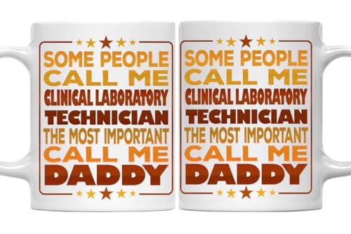 Clinical Laboratory Technician Coffee Mug, Some People Call Me Clinical Laboratory Technician The Most Important Call Me Daddy White Ceramic Mug Father'S Day Gift For Clinical Laboratory Technician