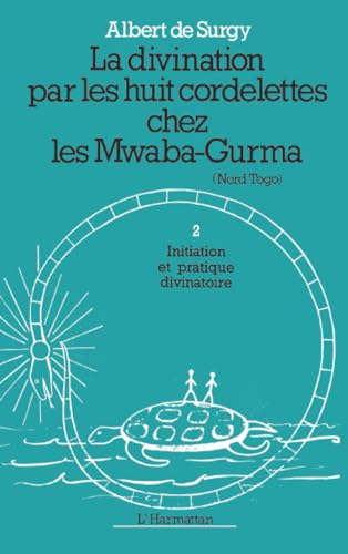 La divination par les huit cordelettes chez les Mwaba: Initiation et pratiques divinatoires Tome 1 Tome 1 (French Edition)