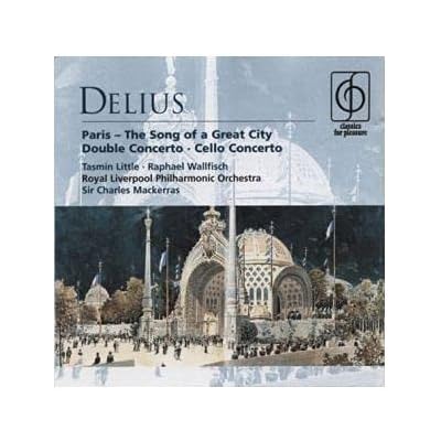 Delius - Cello Concerto; Double Concerto; Paris-The Song of a Great City