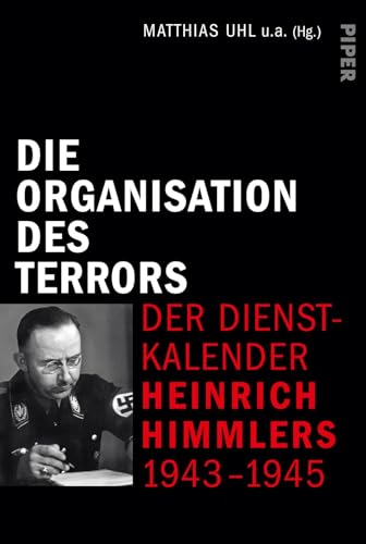 Die Organisation des Terrors - Der Dienstkalender Heinrich Himmlers 1943-1945: Der Dienstkalender Heinrich Himmlers 1943-1945