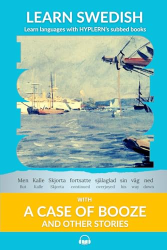 Learn Swedish with A Case of Booze and Other Stories: Interlinear Swedish to English (Learn Swedish with Interlinear Stories for Beginners and Advanced Readers)
