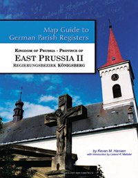 Kingdom of Prussia - Province of East Prussia II - Regierungsbezirk Königsberg (Map Guide to German Parish Registers, 47)