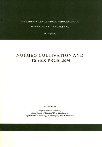Nutmeg Cultivation and Its Sex-Problem: An Agronomical and Cytogenetical Study of the Dioecy in Myristica Fragrans Houtt. and Myristica argentea Warb (Mededelingen van deLandbouwhogeschool, 66-1)