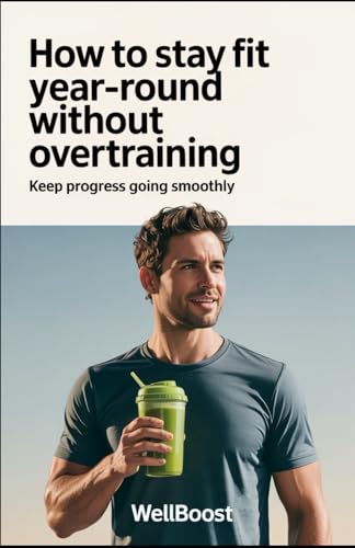 How to Stay Fit Year-Round Without Overtraining: Keep Progress Go...
