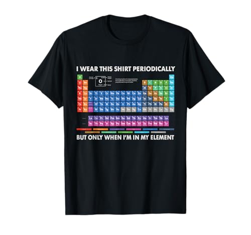 I Wear This Shirt Periodically Chemistry Periodic Table gift T-Shirt