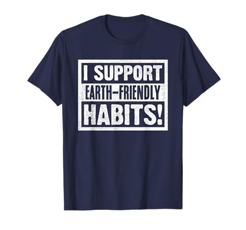 I Support Earth-Friendly Habits T-Shirt