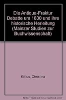 Die Antiqua-Fraktur Debatte Um 1800 Und Ihre Historische Herleitung 3447036141 Book Cover