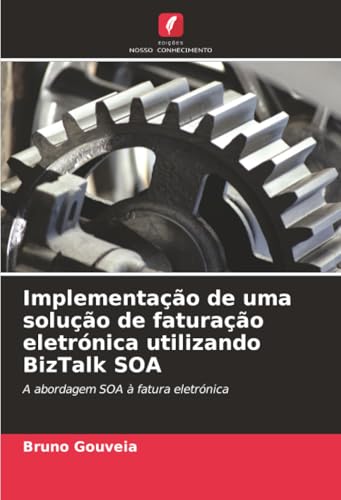 Implementação de uma solução de faturação eletrónica utilizando BizTalk SOA: A abordagem SOA à fatura eletrónica (Portuguese Edition)