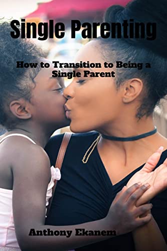 Single Parenting: How to Transition to Being a Single Parent