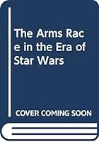 The Arms Race In The Era Of Star Wars 0312002378 Book Cover