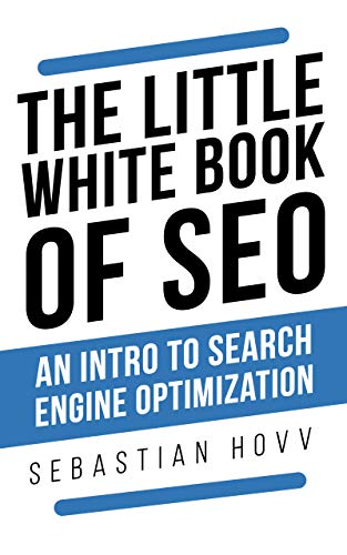 The Little White Book of SEO: An Intro To Search Engine Optimization (English Edition) Gratuit