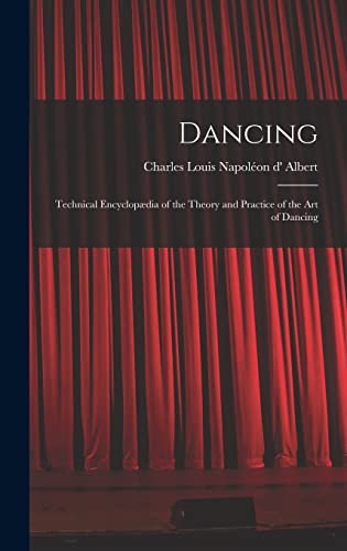 Dancing: Technical Encyclopædia of the Theory and Practice of the Art of Dancing