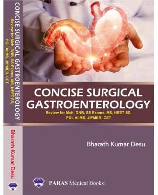 Concise Surgical Gastroenterology 1st/2020 Review For MCh, DNB, Super-Specialty Examinations, NEET-SS, PGi, AIIMS, JIPMER, CET