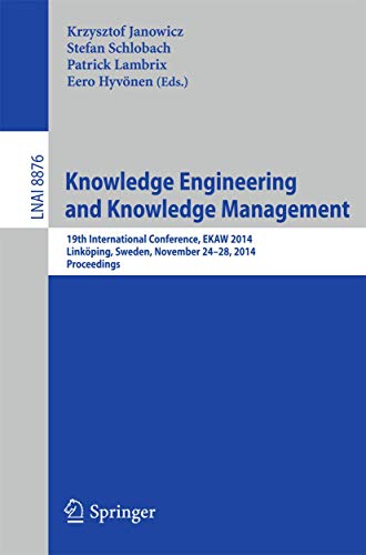 Knowledge Engineering and Knowledge Management: 19th International Conference, EKAW 2014, Linköping, Sweden, November 24-28, 2014, Proceedings (Lecture Notes in Artificial Intelligence)