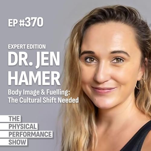 Ep 370: Expert Edition: Dr Jen Hamer: Body Image & Fuelling: The Cultural Shift Needed Podcast Por arte de portada